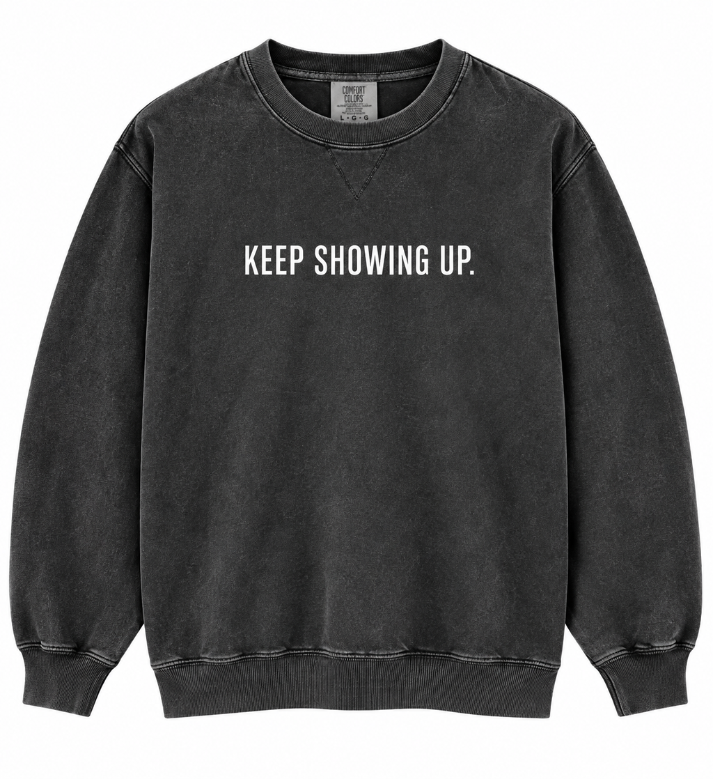 NOT DONE “Keep Showing Up” Crewneck